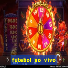 futebol ao vivo hoje futemax